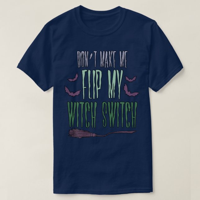 Womens Dont Make Me Flip My Witch Switch Sarcastic T-Shirt (Design Front)