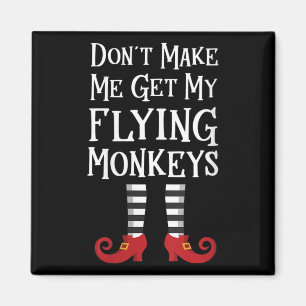 Womens Don't Make Me Get My Flying Monkeys Apparel Magnet