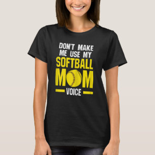 Womens don't make me use softball mom softball mom T-Shirt