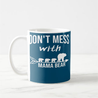 Womens Don't Mess With Mama Bear Funny Mother's Coffee Mug
