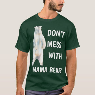 Womens Don't Mess With Mama Bear Mother's Day Mom T-Shirt
