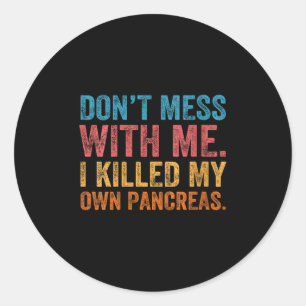 Womens Don't Mess With-me I Killed My Own Pancreas Classic Round Sticker