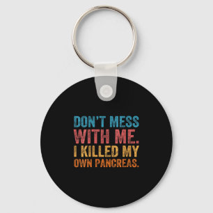 Womens Don't Mess With-me I Killed My Own Pancreas Keychain
