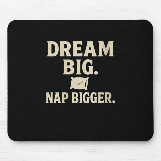 Womens Dream Big Nap Bigger Funny Sarcastic Nappin Mouse Pad (Front)