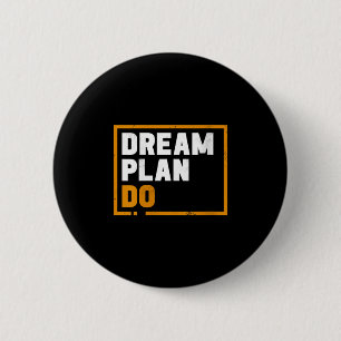 Womens Dream Plan Do - Insrational Quote Motivatio 2 Inch Round Button