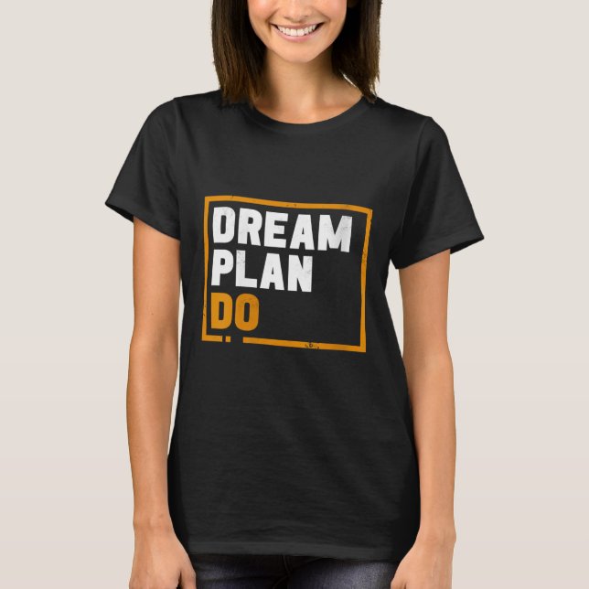 Womens Dream Plan Do - Insrational Quote Motivatio T-Shirt (Front)