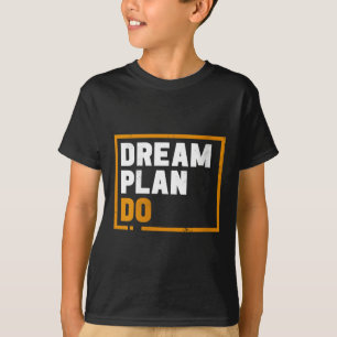 Womens Dream Plan Do - Insrational Quote Motivatio T-Shirt