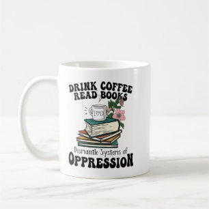 Womens Drink Coffee Read Books Dismantle Systems O Mug