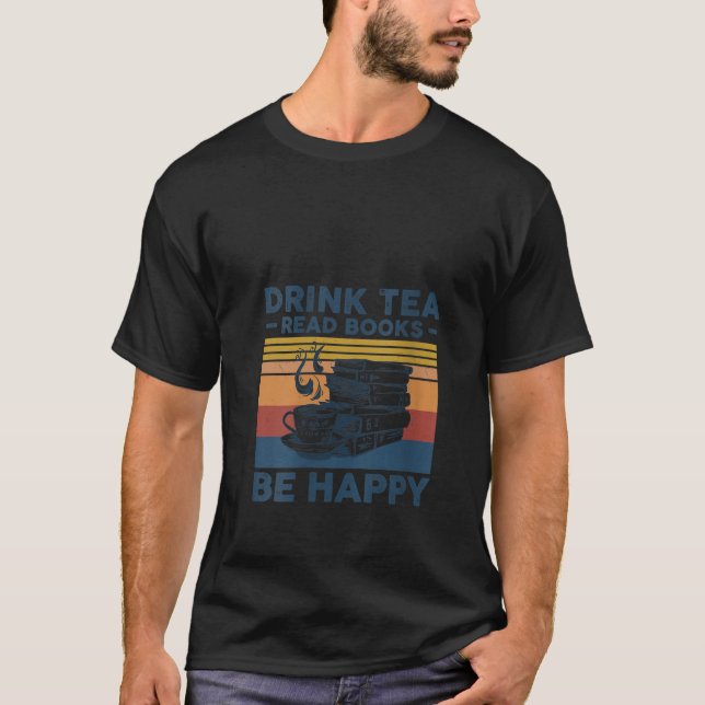 Womens Drink Tea Read Books Be Happy Tee For Book  (Front)