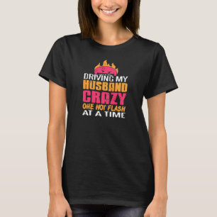 Womens Driving my Husband Crazy one hot Flash at t T-Shirt