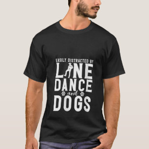Womens Easily distracted by Line Dance and Dogs Lo T-Shirt