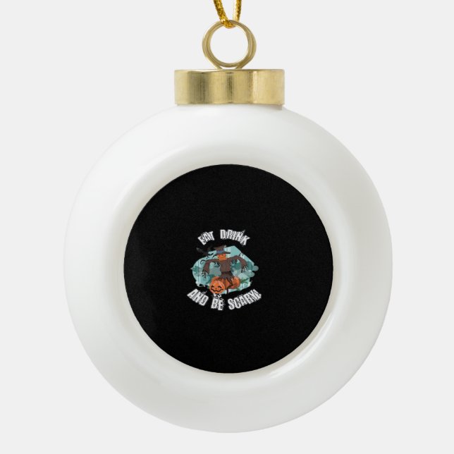 Womens Eat Drink And Be Scary Halloween  Ceramic Ball Christmas Ornament (Front)