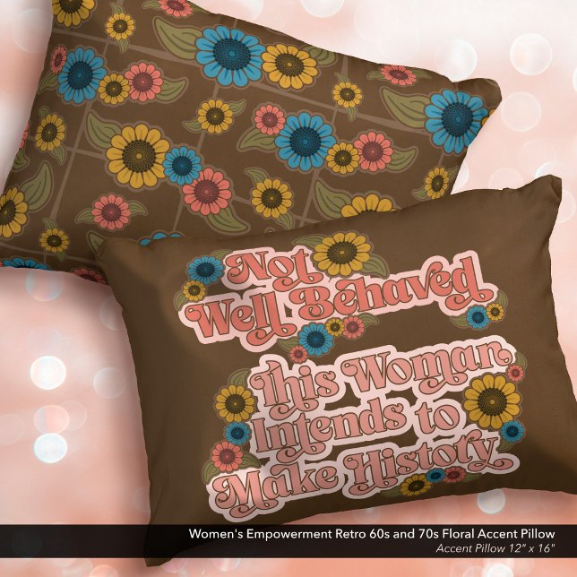 Women's Empowerment Retro 60s and 70s Floral Accent Pillow (Not Well Behaved - Women's Empowerment Accent Pillow with a Retro 60s and 70s Floral Design.)