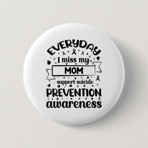 Womens Everyday I Miss My Mom Support Suicide Prev 2 Inch Round Button