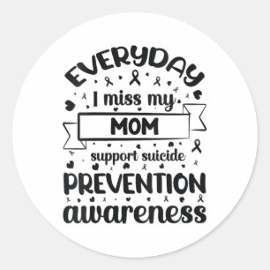 Womens Everyday I Miss My Mom Support Suicide Prev Classic Round Sticker
