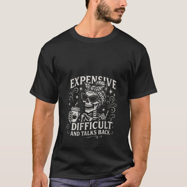 Womens Expensive Difficult And Talks Back Skeleton T-Shirt (Front)
