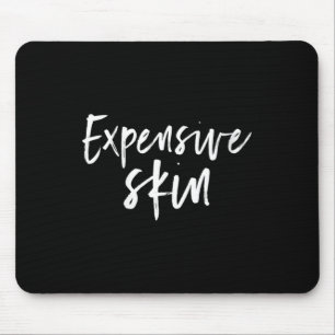 Womens Expensive Skin - Funny Inked Gift Tee V-nec Mouse Pad