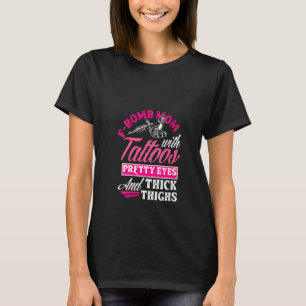 Womens F Bomb Mom With Tattoos Pretty Eyes And Thi T-Shirt