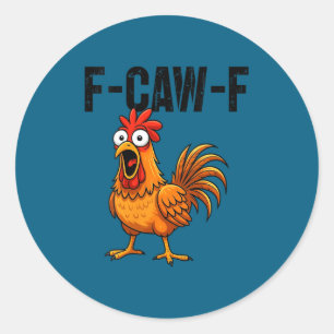 Womens F-caw-f Funny Chicken Humor F-caw-f Quote R Classic Round Sticker