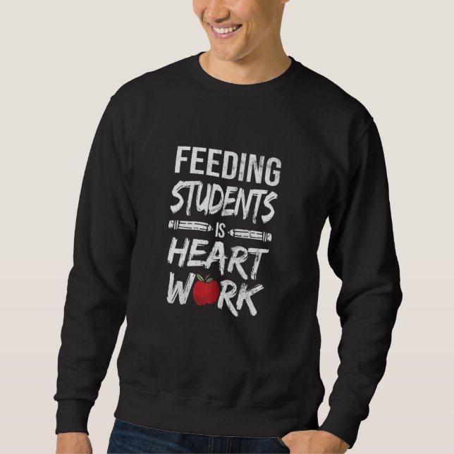 Womens Feeding Students Heart Work Cafeteria Lady  Sweatshirt (Front)