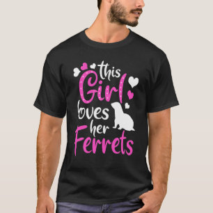 Womens Ferret Girl Loves Her Ferrets T-Shirt