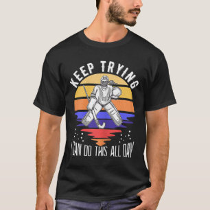 Womens Field Hockey Goalie Quote Keep Trying Goal T-Shirt