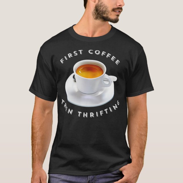 Womens First Coffee Then Thrifting Thrift Store Lo T-Shirt (Front)