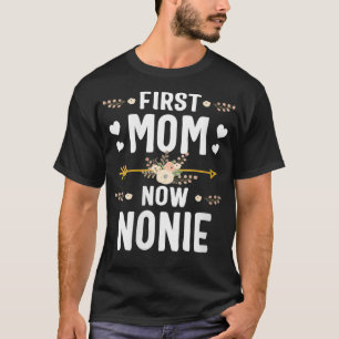 Womens First Mom Now Nonie Mothers Day Gifts New N T-Shirt
