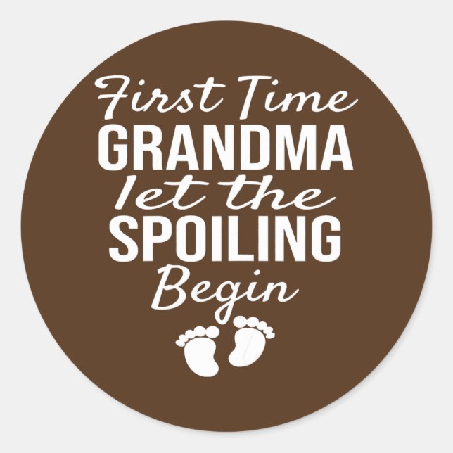 Womens First Time Grandma let the Spoiling Begin  Classic Round Sticker (Front)