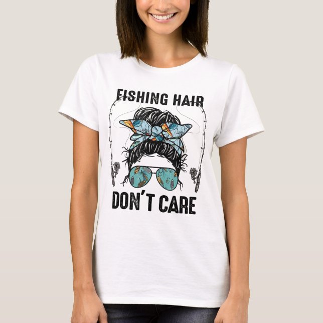 Womens Fishing Hair Don't Care Messy Bun Girl T-Shirt (Front)