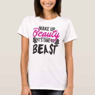 Women's Fitness - Wake Up Beauty, Time To Beast T-Shirt