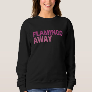 Womens Flamingo Sarcastic Quote Pink Flamingos Co Sweatshirt