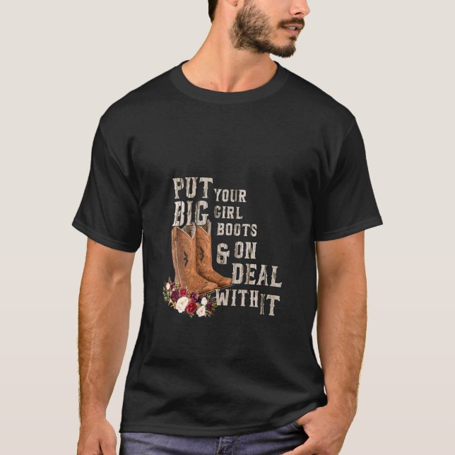 Womens Floral Cowgirl Put Your Big Girl Boots On W T-Shirt (Front)