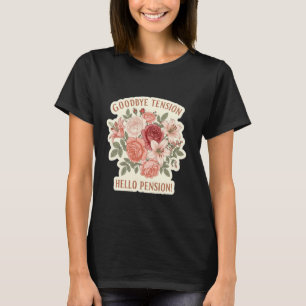 Womens Floral Goodbye Tension Hello Pension! Retir T-Shirt