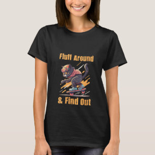 Womens Fluff Around And Find Out Funny Cat , Cat T-Shirt