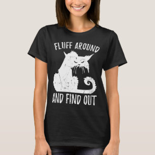 Womens Fluff Around Funny Sarcastic Cat Lady Quote T-Shirt
