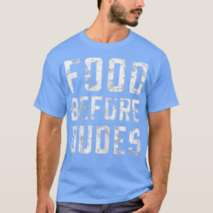 Womens Food Before Dudes  Funny Foodie Junk Food T-Shirt