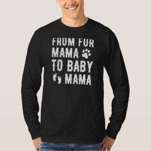 Womens From Fur Mama To Baby Mama Pregnant Dog Ne T-Shirt