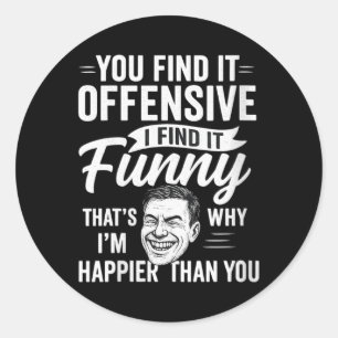 Womens Funny Adult Humour Sarcastic Offensive Happ Classic Round Sticker