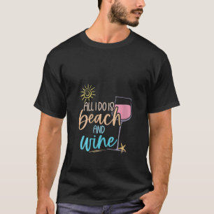 Womens Funny Alcohol Summers ALL I DO IS BEACH AND T-Shirt