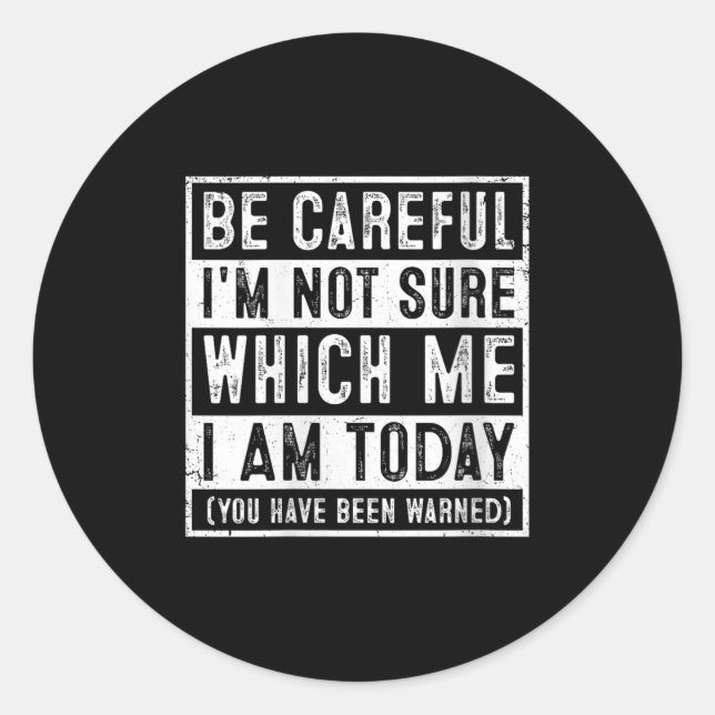 Womens Funny Be Careful I'm Not Sure Which Me Toda Classic Round Sticker (Front)