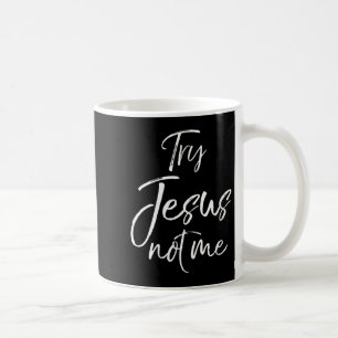 Womens Funny Christian Quote Cute Fun Jesus Try Je Coffee Mug