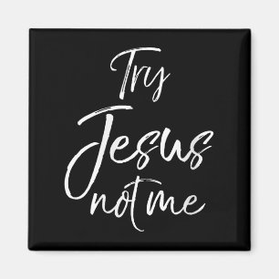 Womens Funny Christian Quote Cute Fun Jesus Try Je Magnet