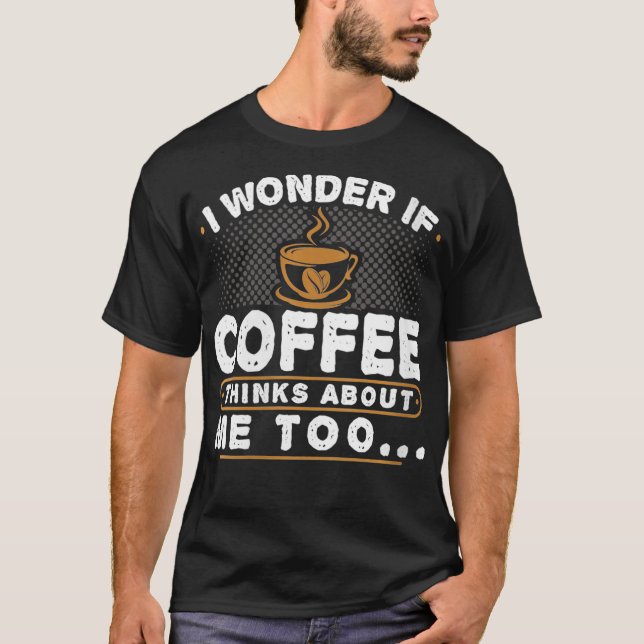 Womens Funny Coffee Lover Coffee Enthusiast Thinks T-Shirt (Front)