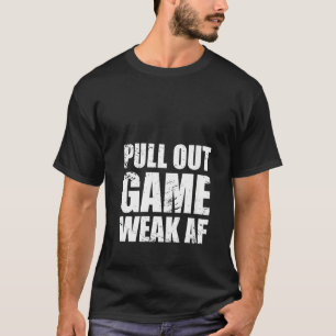 Womens Funny Dad My Pull Out Game Is Weak Af T Shi T-Shirt