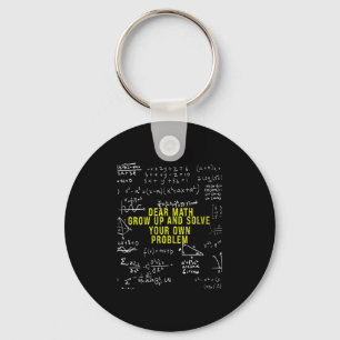 Womens Funny Dear Math Grow Up And Solve Your Own  Keychain