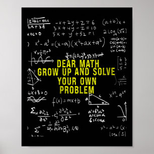 Womens Funny Dear Math Grow Up And Solve Your Own Poster