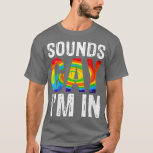Womens Funny Gay Pride Sounds Gay Im In Men Women T-Shirt