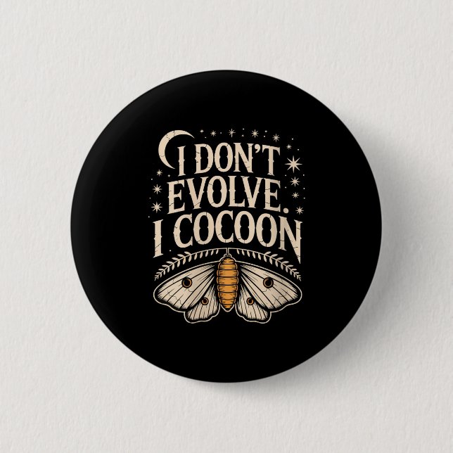 Womens Funny Gothic Quote I Don’t Evolve I Cocoon  2 Inch Round Button (Front)