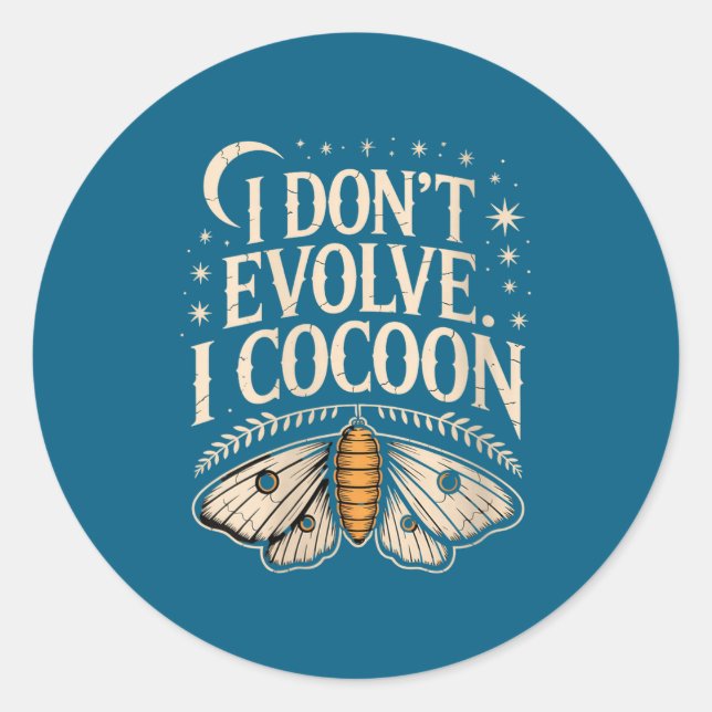 Womens Funny Gothic Quote I Don’t Evolve I Cocoon  Classic Round Sticker (Front)